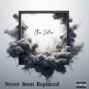 Ethan DaMan - Never Been Replaced