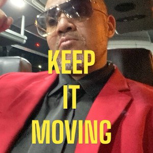 KEEP IT MOVING 