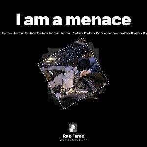 I am a menace 