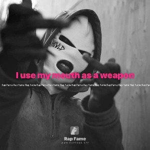 I use my mouth as a weapon