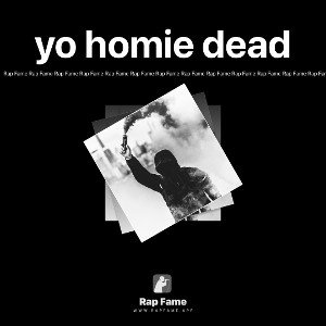 yo homie dead