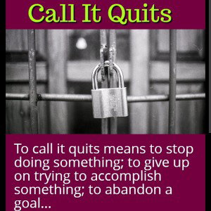 Call It Quits