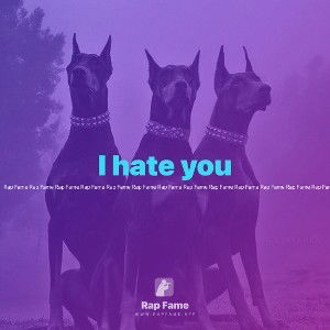 I hate you
