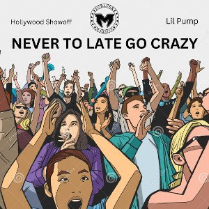 Never To Late To Go Crazy ft. Lil Pump