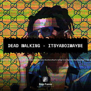 DEAD WALKING - ItsYaBoiMaybe