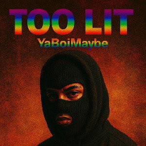 Too Lit - YaBoiMaybe