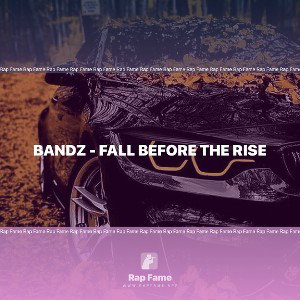 Bandz - Fall Before The Rise