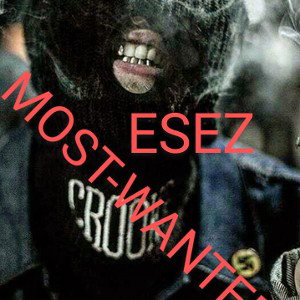 ESEZ MOST-WANTED I’m in the town I live in