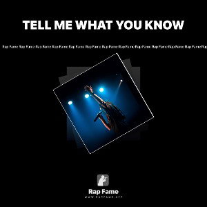 TELL ME WHAT YOU KNOW