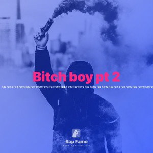 Bitch boy pt 2