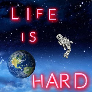 life is hard