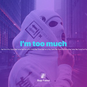 I’m too much 