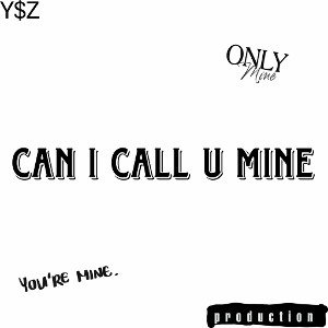 Can I Call U Mine By Young$oldier'z