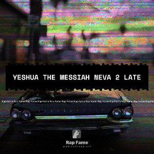 YESHUA THE MESSIAH NEVA 2 Late