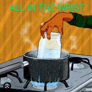 All IN THE WRIST Featuring #Smackfire (Produced by Lick em Low Ent)