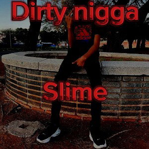 Dirty nigga slime 