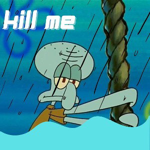 kill me