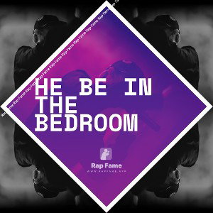 he be in the bedroom