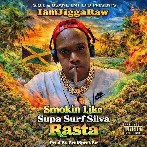 “ Smokin Like Rasta “ IamJiggaraw Ft. Supa Surf Silva  Produced by : EyalSprayEm