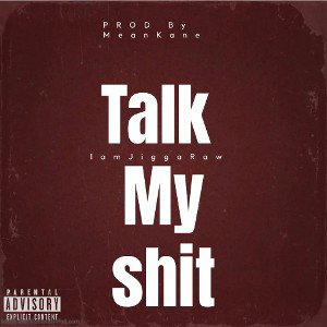 TalkMyShit  IamJiggaRaw