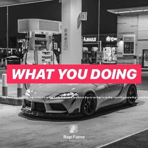 what you doing