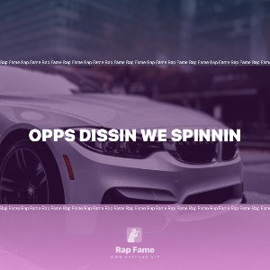 Opps dissin we spinnin