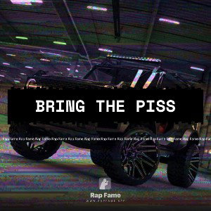 BRING THE PISS