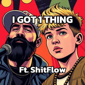 I GOT 1 THING (ft. ShitFlow)
