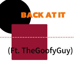 Back at it (Ft. TheGoofyGuy)