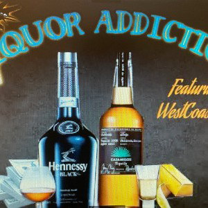 Liquor addiction x WestCoastDee 