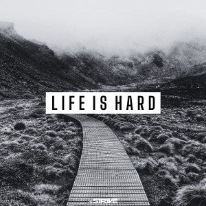 Life is Hard