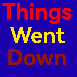 Things went down
