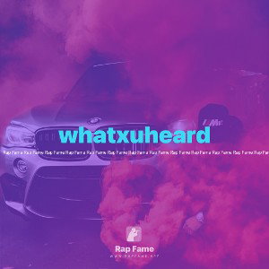 whatxuheard