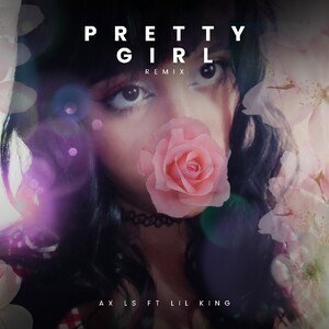 Pretty Girl Remix - Ax FT Lil King