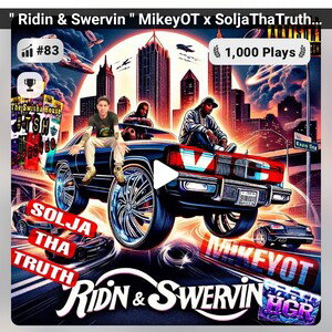 Ridin & Swervin ft. Solja tha Truth x MikeyOT