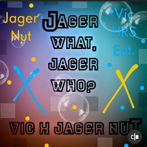 Jager What,Jager Who..?