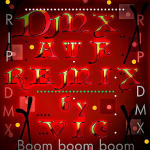 DMX ATF REMIX by Vic