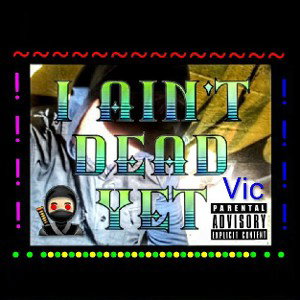  Vic - I aint dead yet 