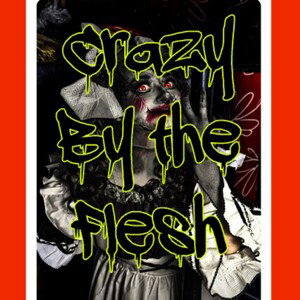Crazy by the Flesh 