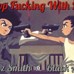 St. z Smith - Stop Fucking With Me ft. Black Ace