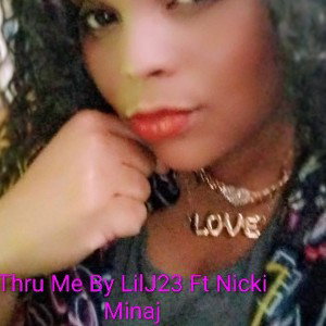 Thru Me By LilJ23 Ft Nicki Minaj