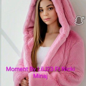 Moment By LiJ23Ft Nicki Minaj 