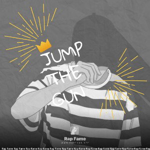 JUMP THE GUN 