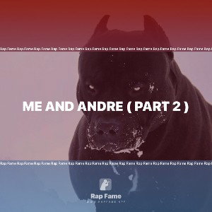 ME AND ANDRE ( part 2 )