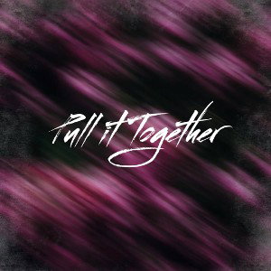 PULL IT TOGETHER 