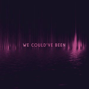 WE COULD'VE BEEN