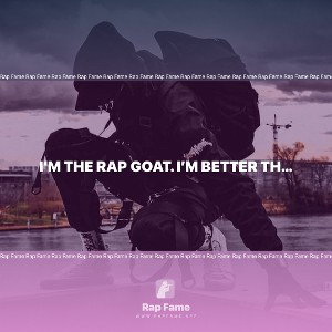 i’m the rap goat. I’m better than Tupac.