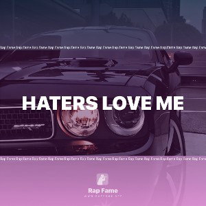Haters love me