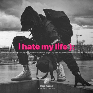 i hate my life ):