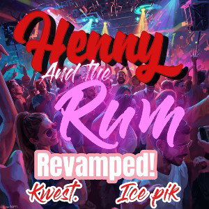 Henny And Rum revamped Ft Ice Pik 